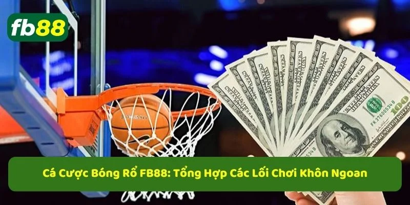 Cách cá cược bóng rổ fb88 cho người mới