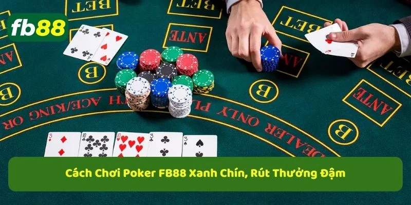 Cách chơi poker fb88, chiến thuật chơi poker hay từ cao thủ