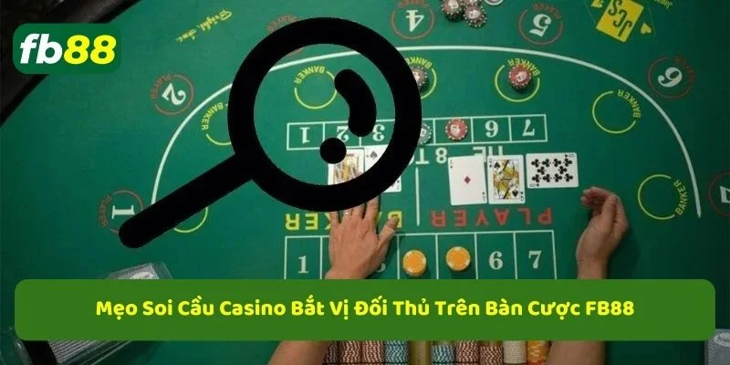 Mẹo soi cầu casino trực tuyến mang lại hiểu quả cao
