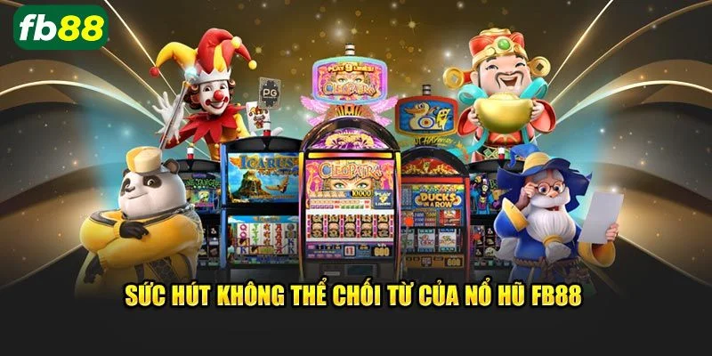 Hệ thống 99+ game cược cực hót chỉ có tại sân chơi nổ hũ FB88. 